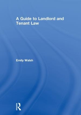 A Guide to Landlord and Tenant Law by Emily Walsh