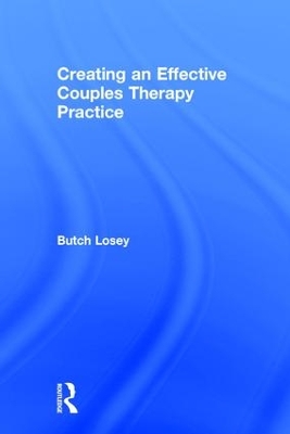 Creating an Effective Couples Therapy Practice by Butch Losey