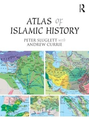 Atlas of Islamic History by Peter Sluglett