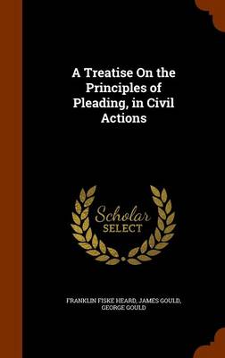 A Treatise on the Principles of Pleading, in Civil Actions by James Gould