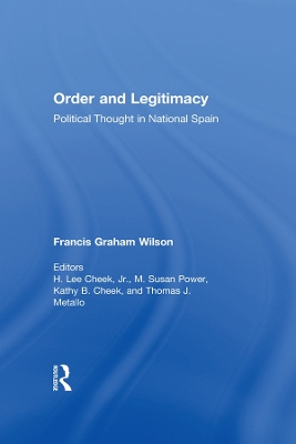 Order and Legitimacy: Political Thought in National Spain by Francis Graham Wilson