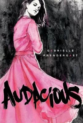 Audacious by Gabrielle Prendergast