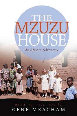 The Mzuzu House: An African Adventure by Gene Meacham
