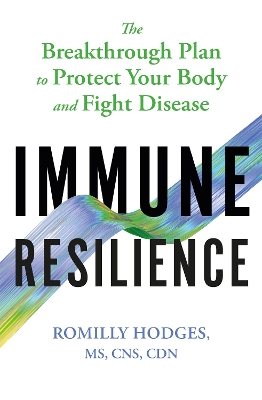 Immune Resilience: The Breakthrough Plan to Protect Your Body and Fight Disease book