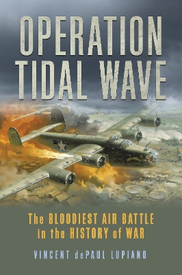 Operation Tidal Wave: The Bloodiest Air Battle in the History of War book
