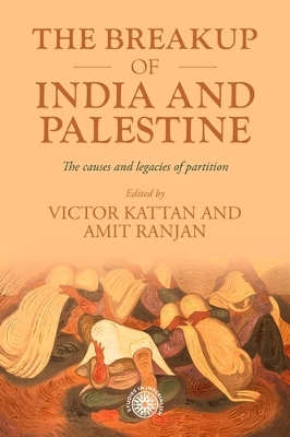 The Breakup of India and Palestine: The Causes and Legacies of Partition by Victor Kattan