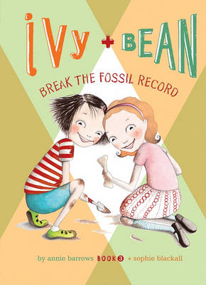Ivy + Bean Break the Fossil Record by Annie Barrows
