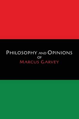 Philosophy and Opinions of Marcus Garvey [Volumes I & II in One Volume] book