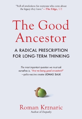 The Good Ancestor: A Radical Prescription for Long-Term Thinking book