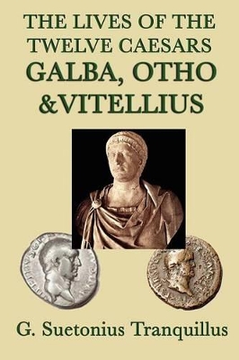 Lives of the Twelve Caesars -Galba, Otho & Vitellius- by Suetonius