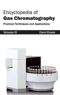 Encyclopedia of Gas Chromatography: Volume 3 (Practical Techniques and Applications) by Dr Carol Evans