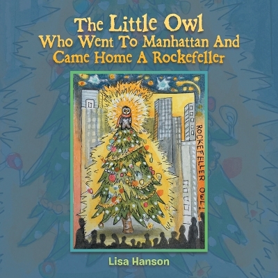 The Little Owl Who Went To Manhattan And Came Home A Rockefeller book