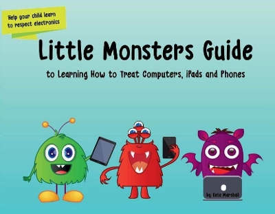 Little Monsters Guide to Learning How to Treat Computers, iPads and Phones book