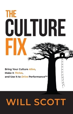 The Culture Fix: Bring Your Culture Alive, Make It Thrive, and Use It to Drive Performance book