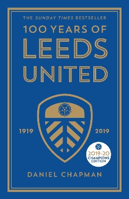 100 Years of Leeds United: 1919-2019 by Daniel Chapman