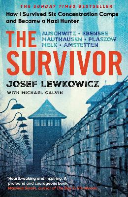 The Survivor: How I Survived Six Concentration Camps and Became a Nazi Hunter - The Sunday Times Bestseller by Josef Lewkowicz