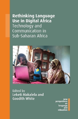 Rethinking Language Use in Digital Africa: Technology and Communication in Sub-Saharan Africa by Leketi Makalela