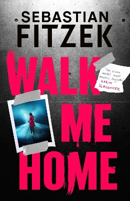 Walk Me Home: now adapted into the hit Amazon Prime movie THE CALENDAR KILLER by Sebastian Fitzek