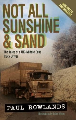 Not All Sunshine and Sand: The Tales of a UK-Middle East Truck Driver book