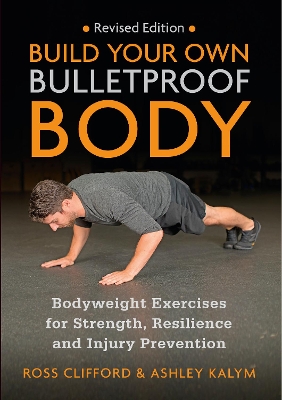 Build Your Own Bulletproof Body: Bodyweight Exercises for Strength, Resilience and Injury Prevention book