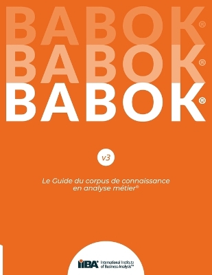 Le Guide du corpus de connaissance en analyse métier(R) (BABOK(R) Guide) SND French book