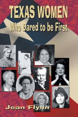 Texas Women Who Dared to Be First by Jean Flynn