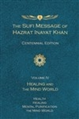 The Sufi Message of Hazrat Inayat Khan Vol. 4 Centennial Edition: Healing and the Mind World book