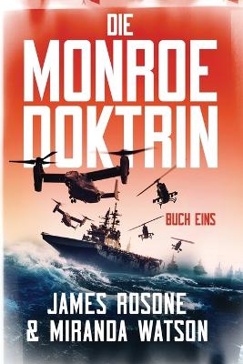 Die Monroe-Doktrin: Buch Eins by James Rosone