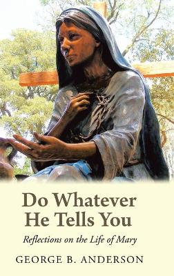 Do Whatever He Tells You: Reflections on the Life of Mary book