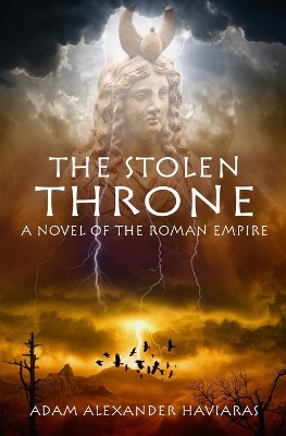 The Stolen Throne: A Novel of the Roman Empire by Adam Alexander Haviaras