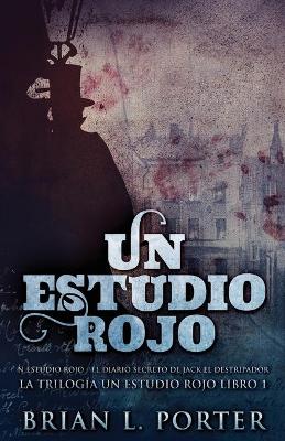 Un Estudio Rojo - El Diario Secreto de Jack el Destripador by Brian L Porter