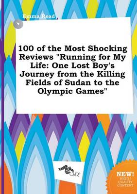100 of the Most Shocking Reviews Running for My Life: One Lost Boy's Journey from the Killing Fields of Sudan to the Olympic Games book