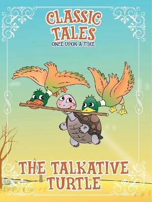 Classic Tales Once Upon a Time The Talkative Turtle book