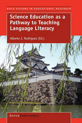 Science Education as a Pathway to Teaching Language Literacy by Alberto J Rodriguez