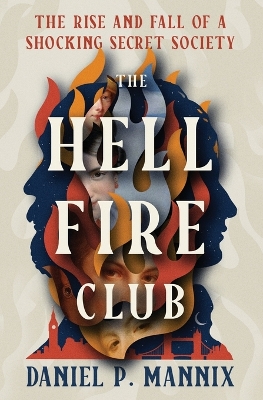 The Hellfire Club: The Rise and Fall of a Shocking Secret Society book