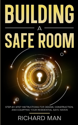 Building a Safe Room: Step-by-Step Instructions for Design, Construction, and Equipping Your Residential Safe Haven book