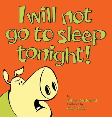 I Will Not Go To Sleep Tonight! by Jolene McDonald