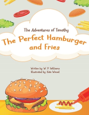 The Adventures of Timothy: The Perfect Hamburger and Fries book