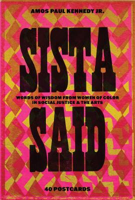 Amos Paul Kennedy, Jr.: Sista Said: Words of Wisdom from Women of Color in Social Justice & the Arts book