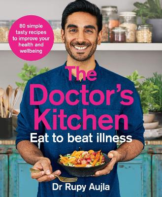 The Doctor’s Kitchen - Eat to Beat Illness: A simple way to cook and live the healthiest, happiest life book