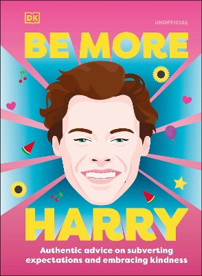 Be More Harry Styles: Authentic Advice on Subverting Expectations and Embracing Kindness book