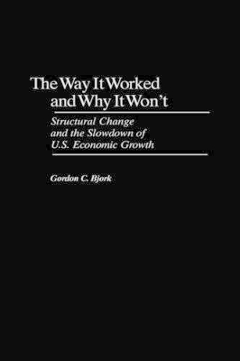 The Way It Worked and Why It Won't by Gordon C. Bjork