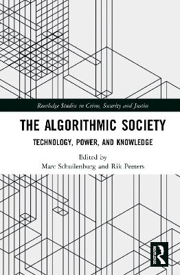 The Algorithmic Society: Technology, Power, and Knowledge by Marc Schuilenburg