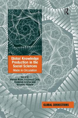 Global Knowledge Production in the Social Sciences: Made in Circulation by Wiebke Keim