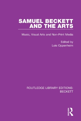 Samuel Beckett and the Arts: Music, Visual Arts and Non-Print Media by Lois Oppenheim