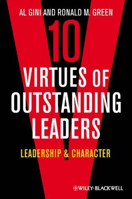 10 Virtues of Outstanding Leaders: Leadership and Character by Al Gini