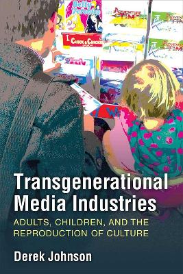 Transgenerational Media Industries: Adults, Children, and the Reproduction of Culture book