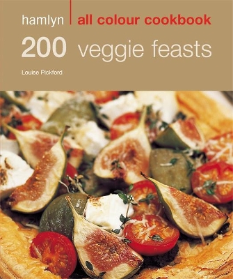 Hamlyn All Colour Cookery: 200 Veggie Feasts by Louise Pickford