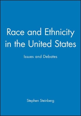 Race and Ethnicity in the United States: Issues and Debates by Stephen Steinberg