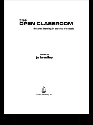 The Open Classroom: Distance Learning in Schools by Jo Bradley